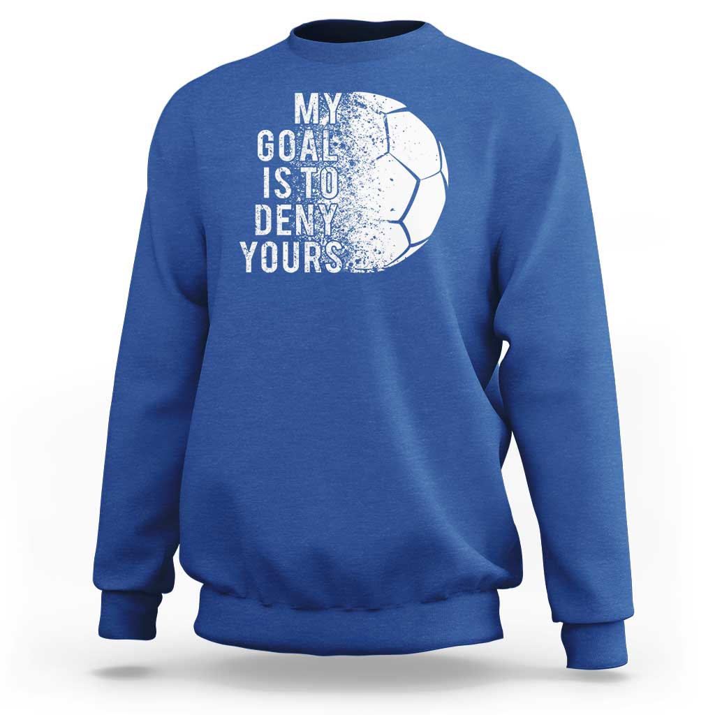 Soccer Goalkeeper Sweatshirt My Goal Is To Deny Yours - Wonder Print Shop