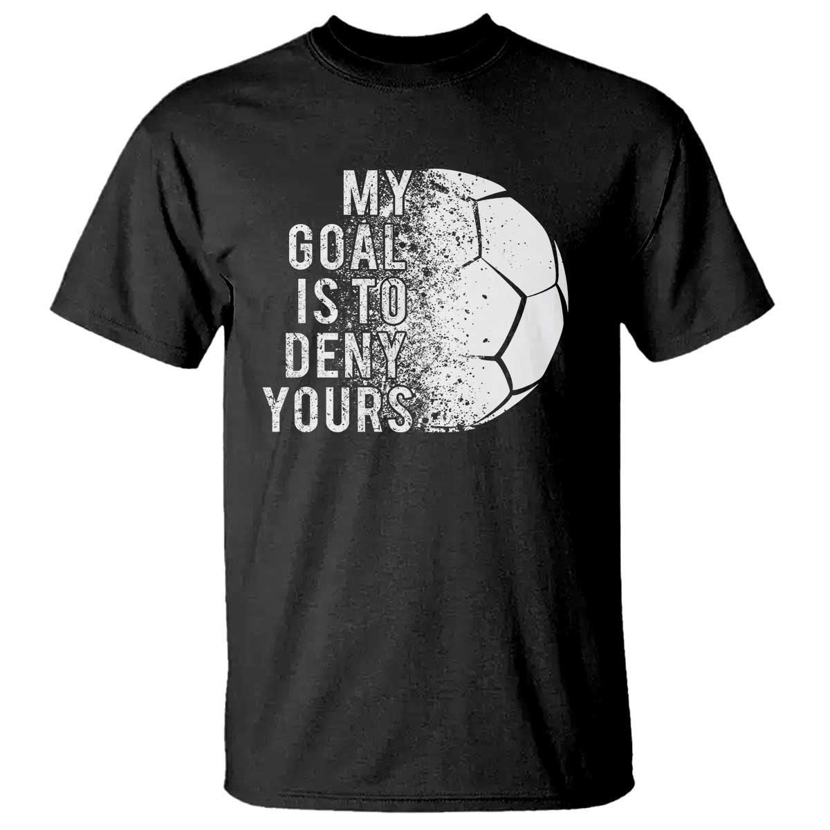 Soccer Goalkeeper T Shirt My Goal Is To Deny Yours - Wonder Print Shop