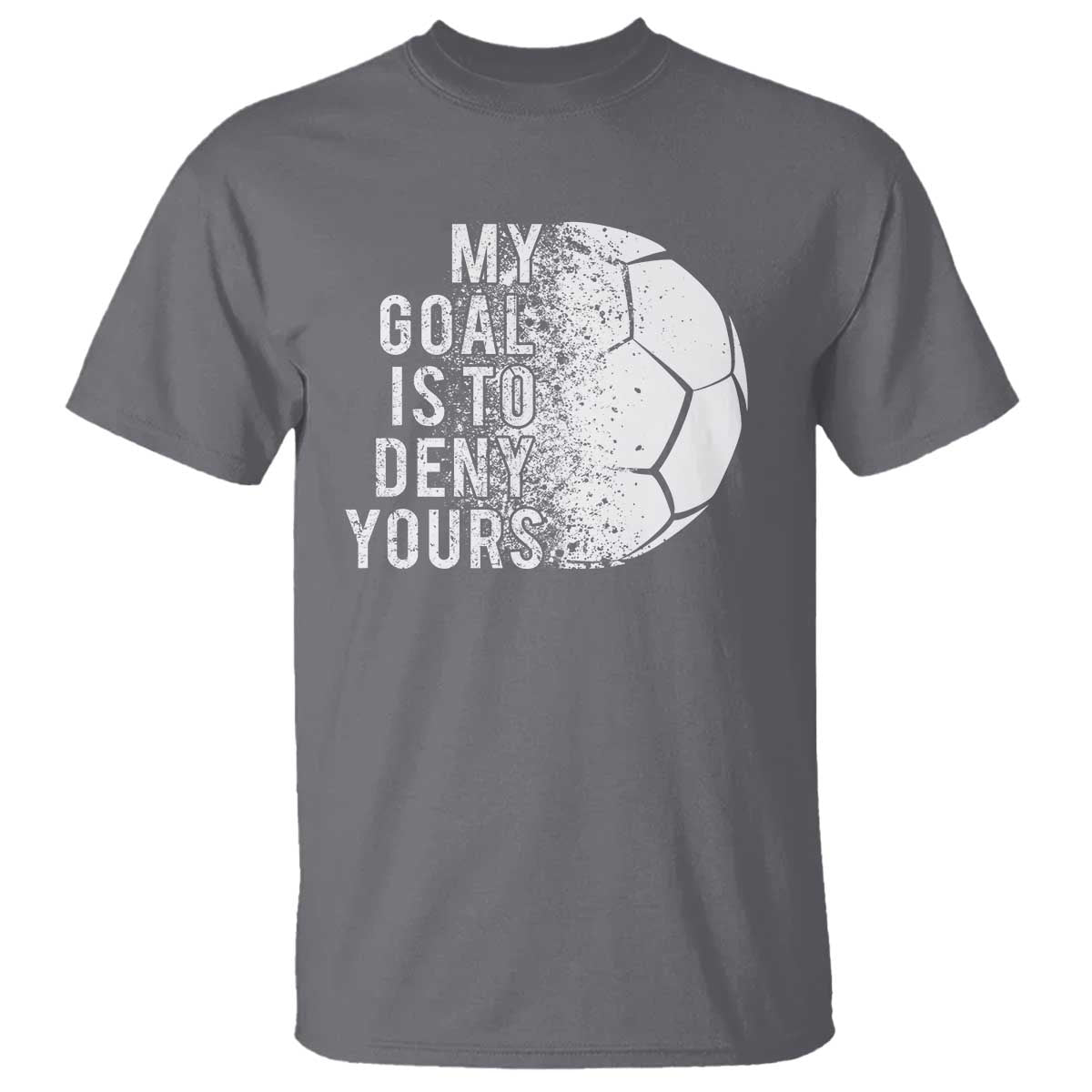 Soccer Goalkeeper T Shirt My Goal Is To Deny Yours - Wonder Print Shop