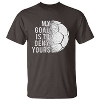 Soccer Goalkeeper T Shirt My Goal Is To Deny Yours - Wonder Print Shop