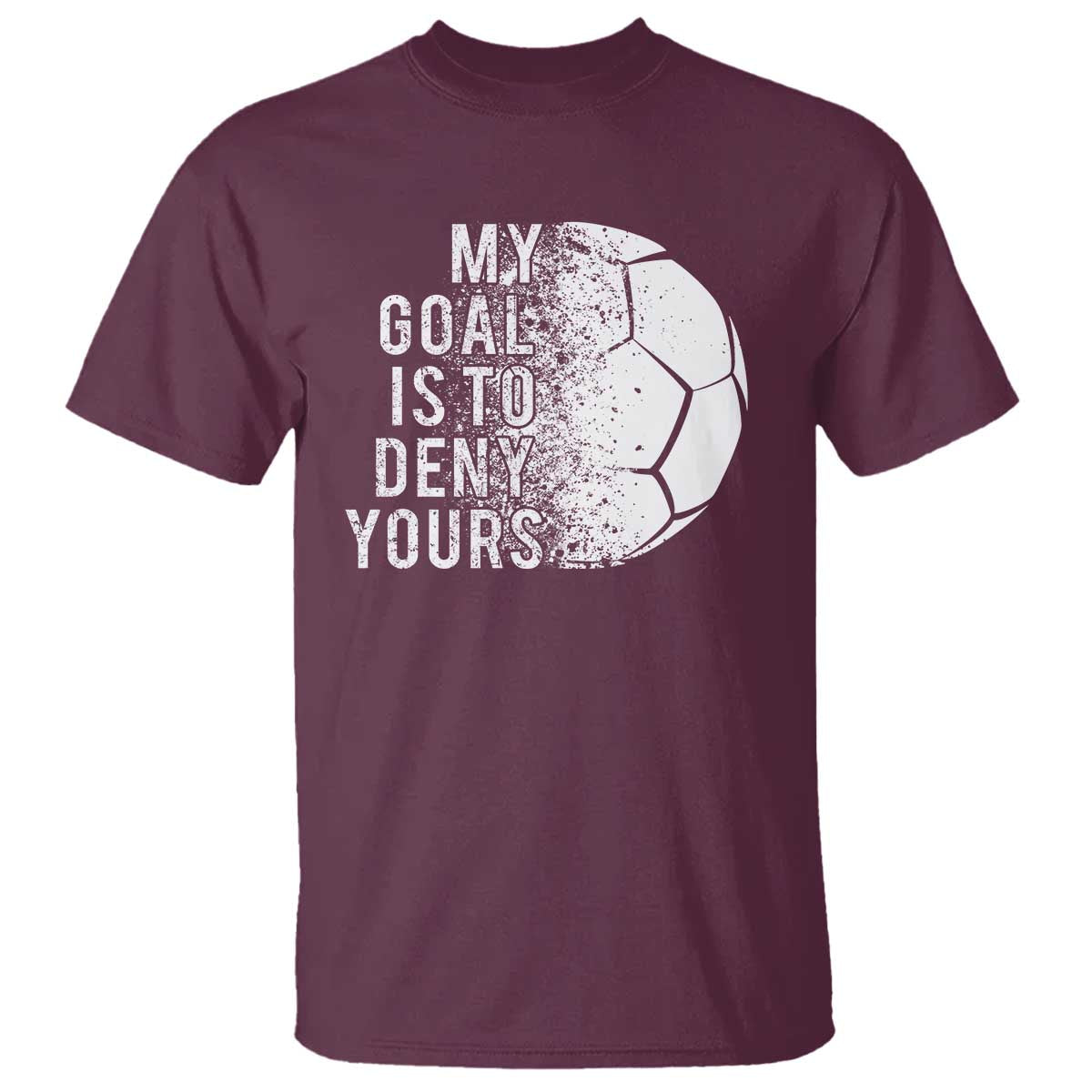 Soccer Goalkeeper T Shirt My Goal Is To Deny Yours - Wonder Print Shop