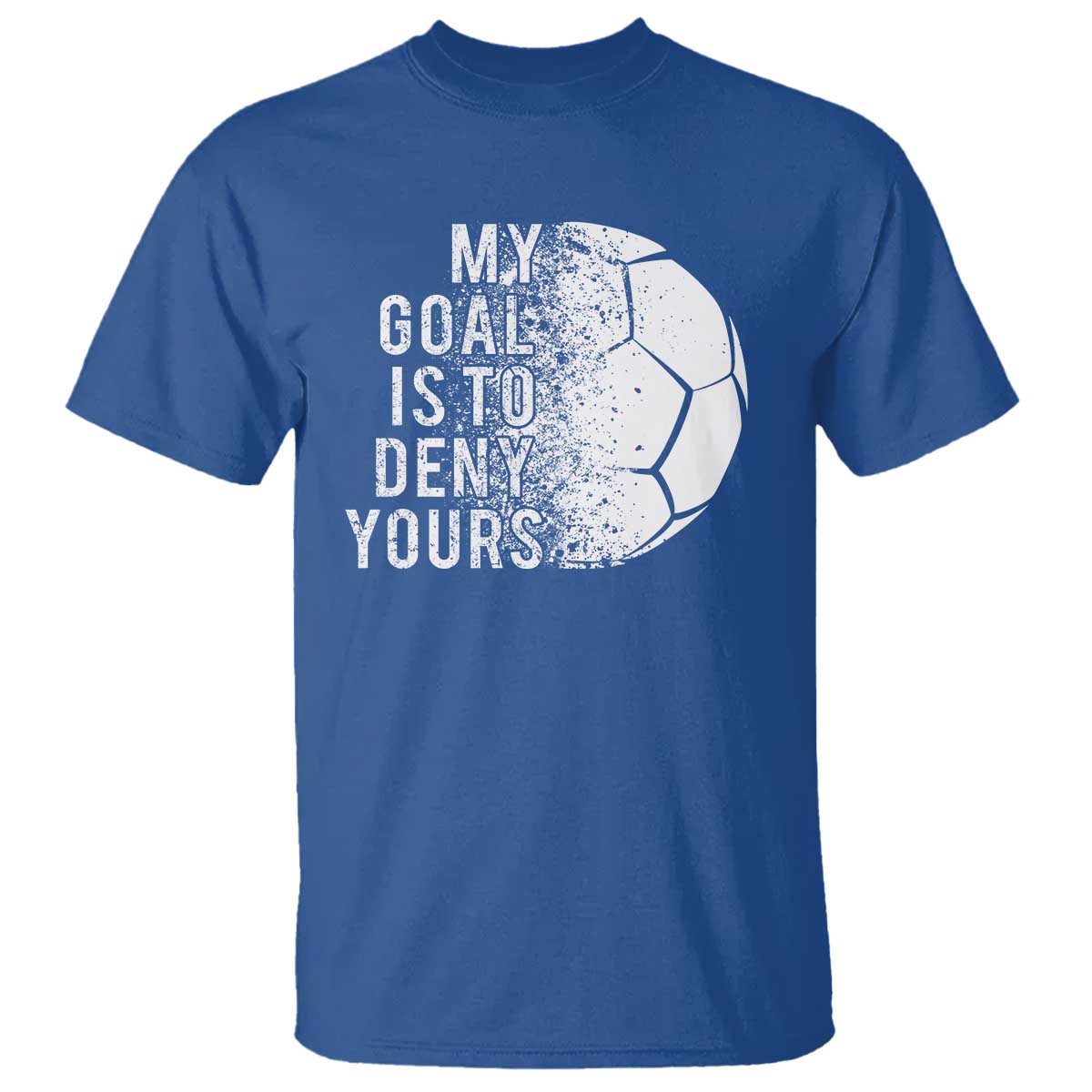 Soccer Goalkeeper T Shirt My Goal Is To Deny Yours - Wonder Print Shop