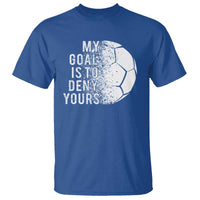 Soccer Goalkeeper T Shirt My Goal Is To Deny Yours - Wonder Print Shop