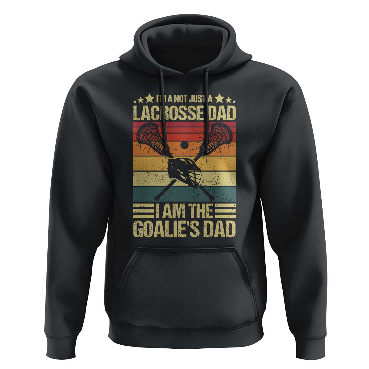 Funny I'm Not Just A Lacrosse Dad Hoodie I Am The Goalie Dad - Wonder Print Shop