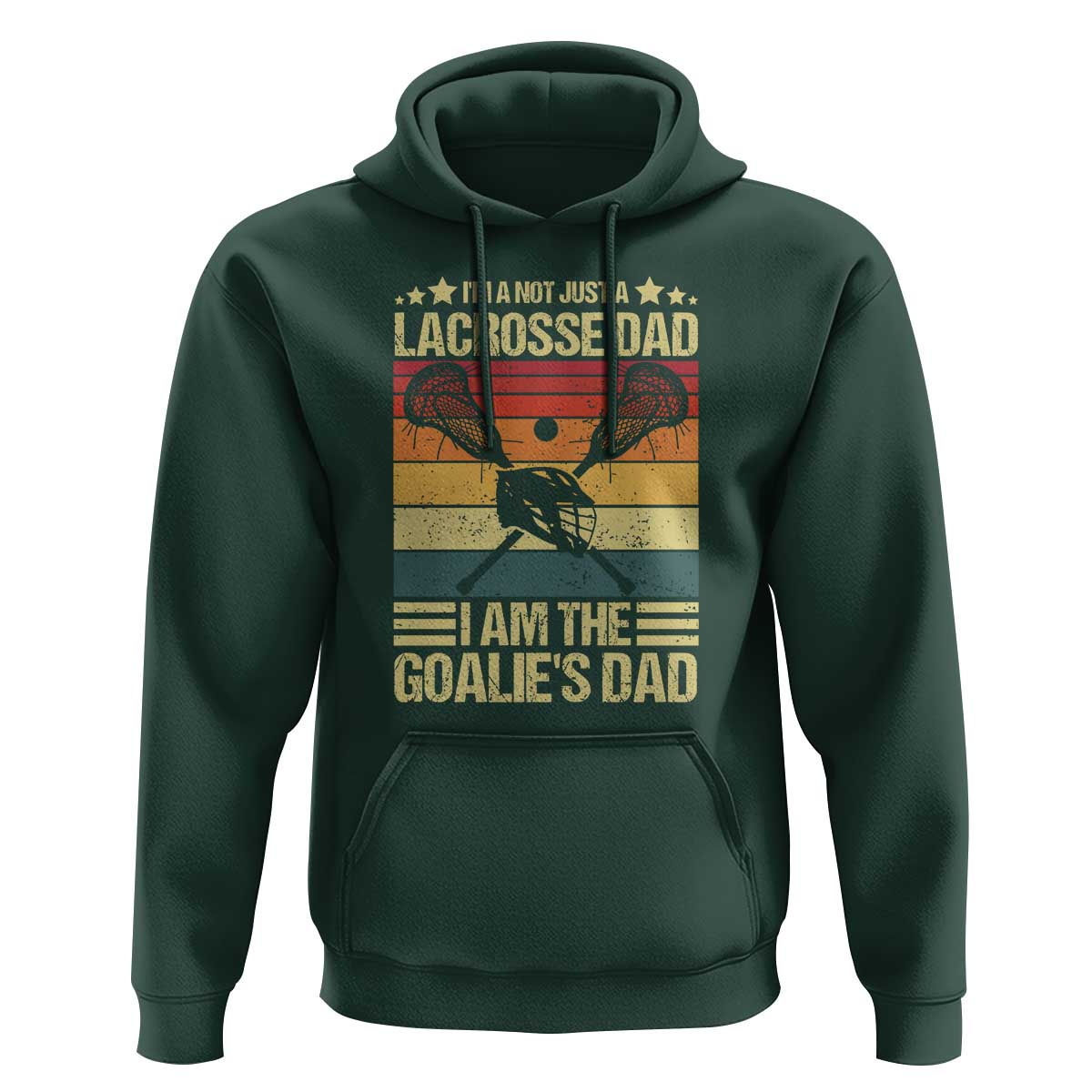 Funny I'm Not Just A Lacrosse Dad Hoodie I Am The Goalie Dad - Wonder Print Shop