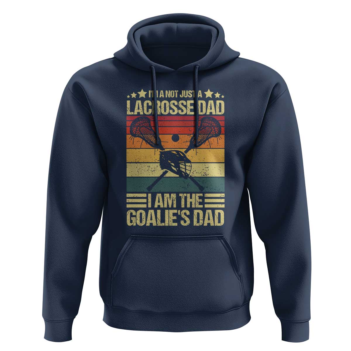 Funny I'm Not Just A Lacrosse Dad Hoodie I Am The Goalie Dad - Wonder Print Shop