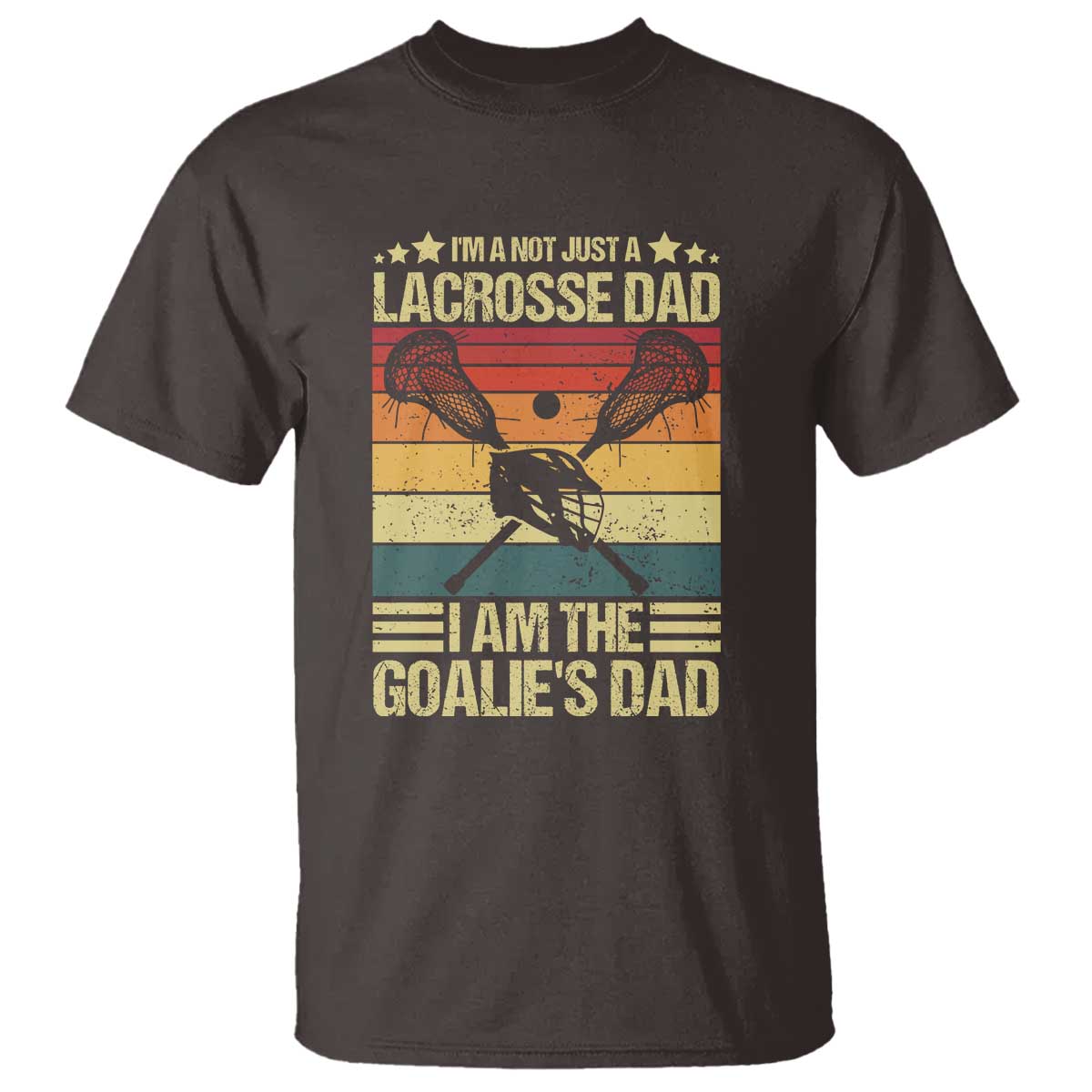 Funny I'm Not Just A Lacrosse Dad T Shirt I Am The Goalie Dad - Wonder Print Shop