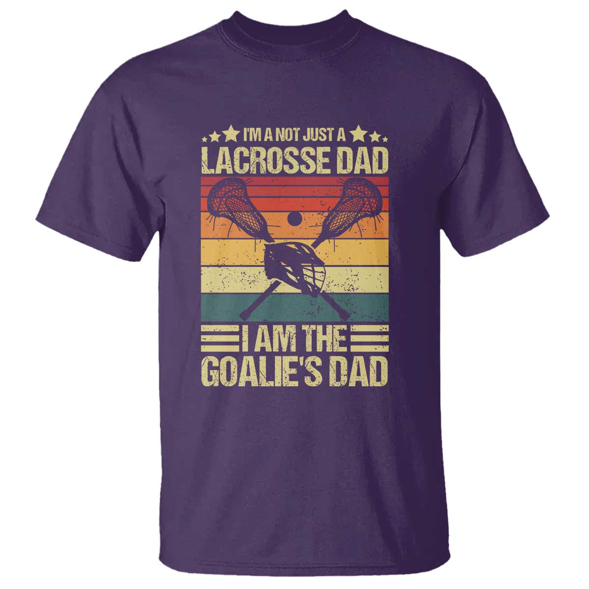 Funny I'm Not Just A Lacrosse Dad T Shirt I Am The Goalie Dad - Wonder Print Shop