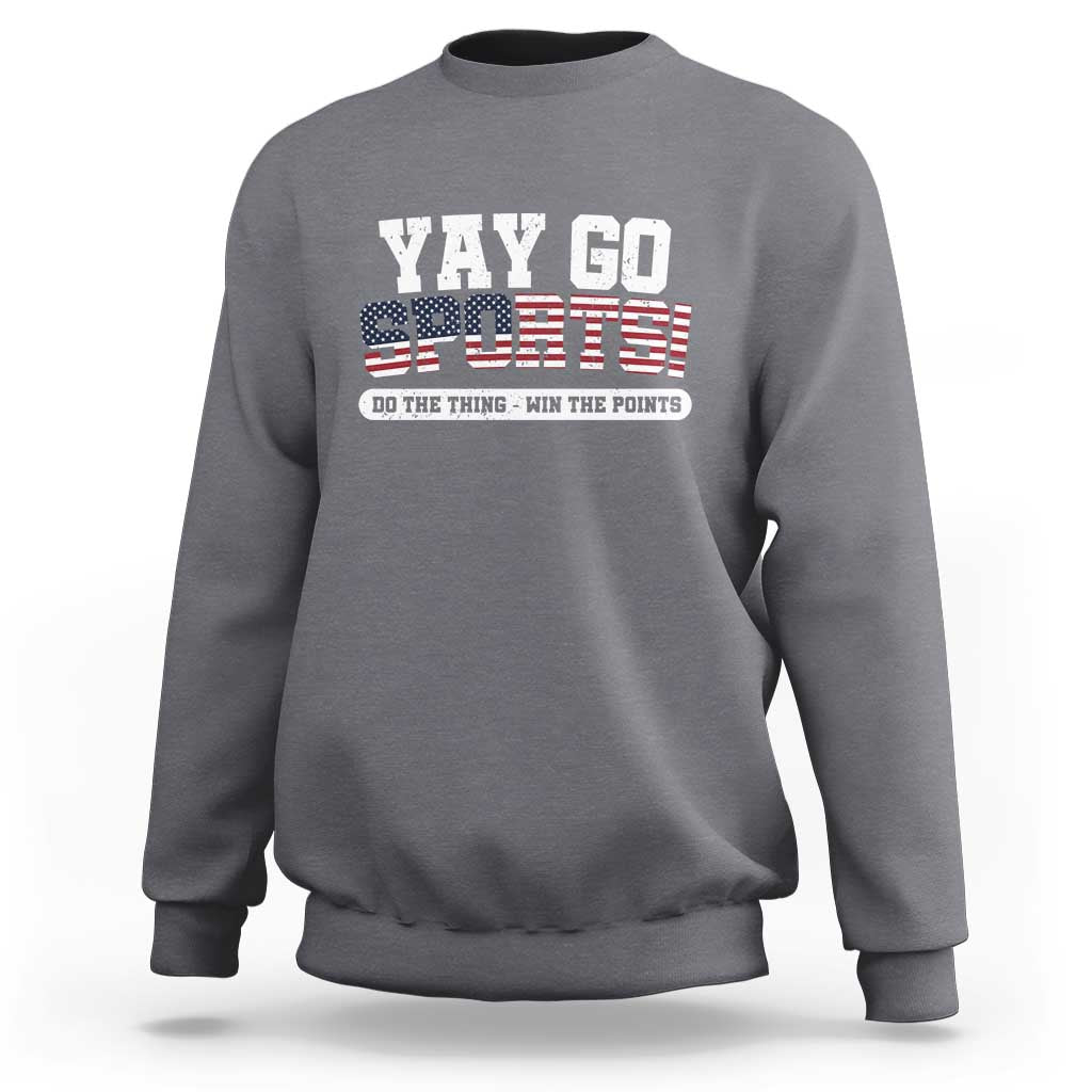 Funny U.S. Sport Support Sweatshirt Yay Go Sports Do The Thing Win The Points - Wonder Print Shop