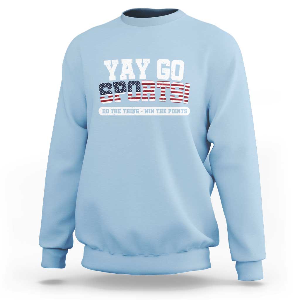 Funny U.S. Sport Support Sweatshirt Yay Go Sports Do The Thing Win The Points - Wonder Print Shop