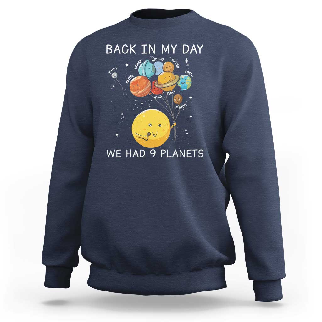 Outer Space Pluto Astronomy Sweatshirt Back In My Day We Had Nine Planets - Wonder Print Shop