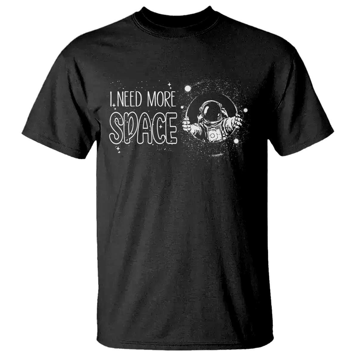 Outer Space Astronaut T Shirt I Need More Space - Wonder Print Shop