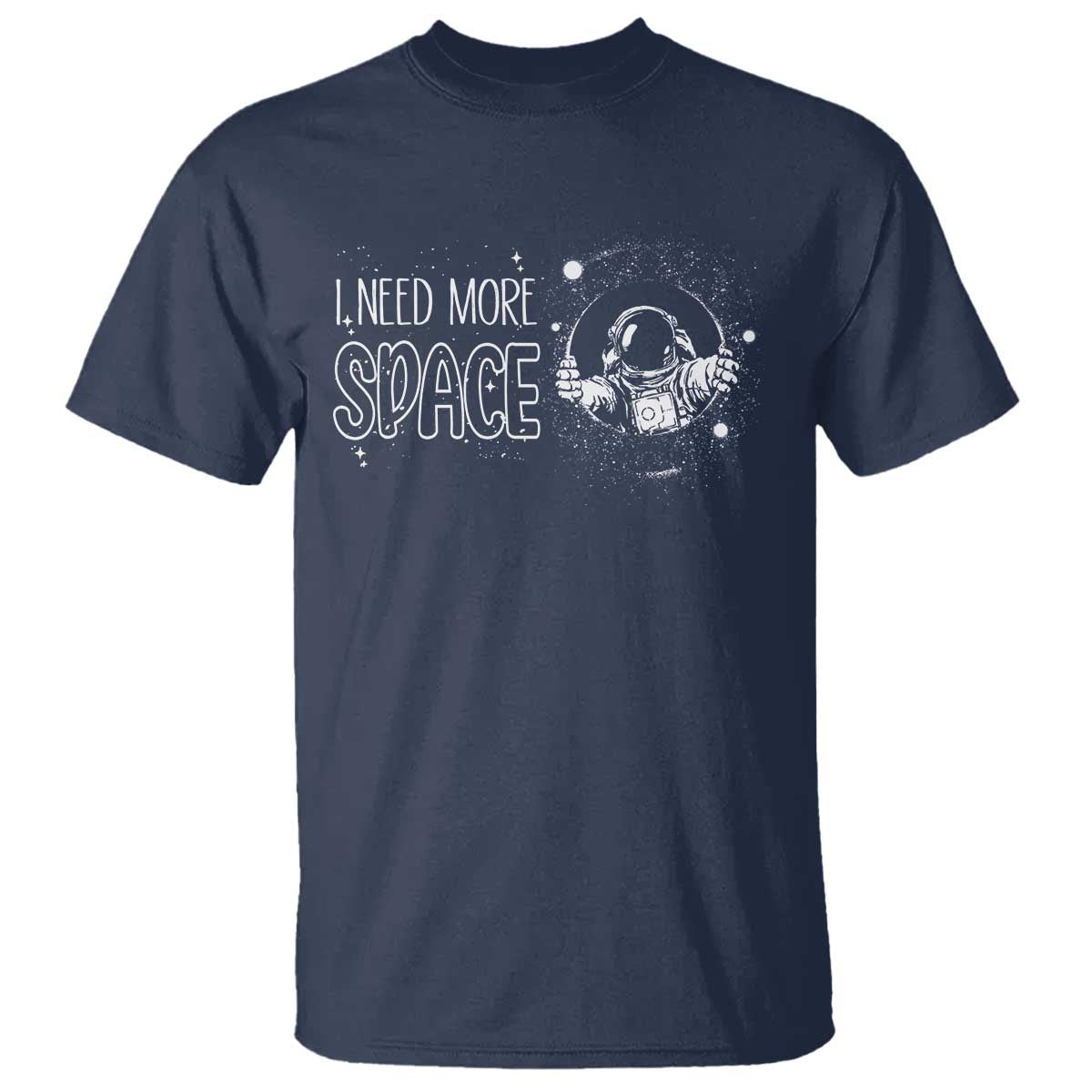 Outer Space Astronaut T Shirt I Need More Space - Wonder Print Shop