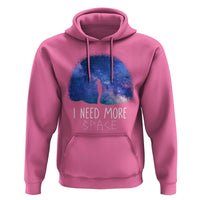Astronomy Hoodie I Need More Space Galaxy Night Sky - Wonder Print Shop