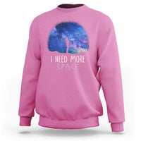 Astronomy Sweatshirt I Need More Space Galaxy Night Sky - Wonder Print Shop