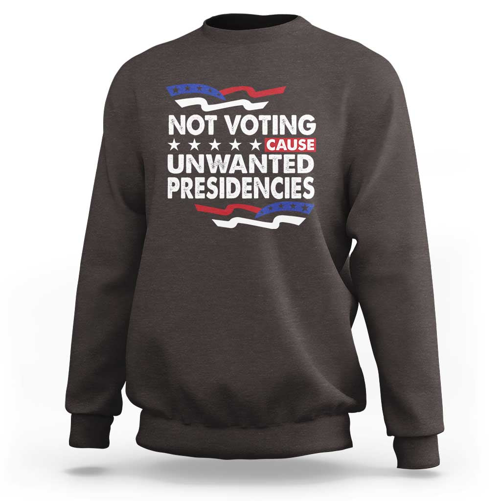 Vote 2024 Sweatshirt Not Voting Causes Unwanted Presidencies - Wonder Print Shop