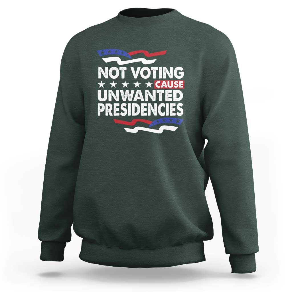 Vote 2024 Sweatshirt Not Voting Causes Unwanted Presidencies - Wonder Print Shop