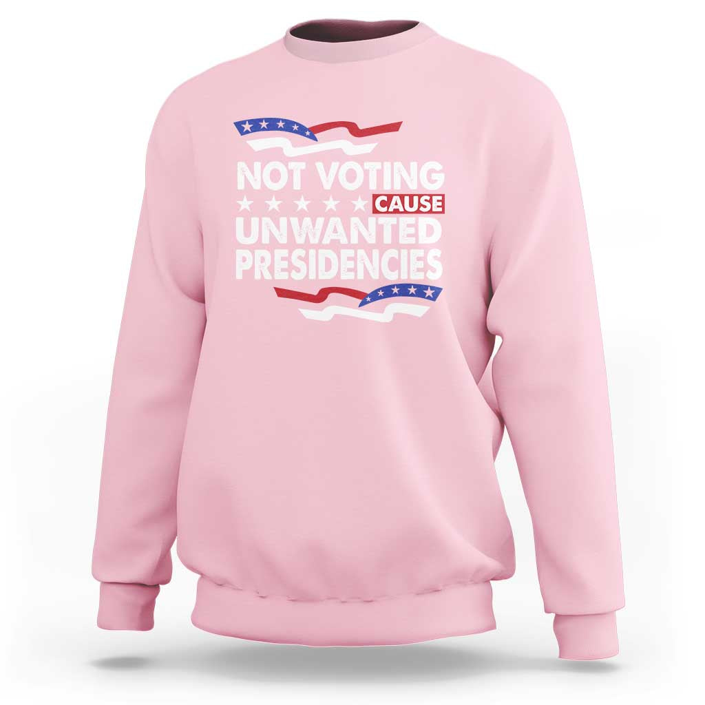 Vote 2024 Sweatshirt Not Voting Causes Unwanted Presidencies - Wonder Print Shop