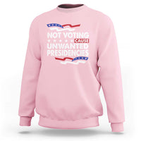 Vote 2024 Sweatshirt Not Voting Causes Unwanted Presidencies - Wonder Print Shop