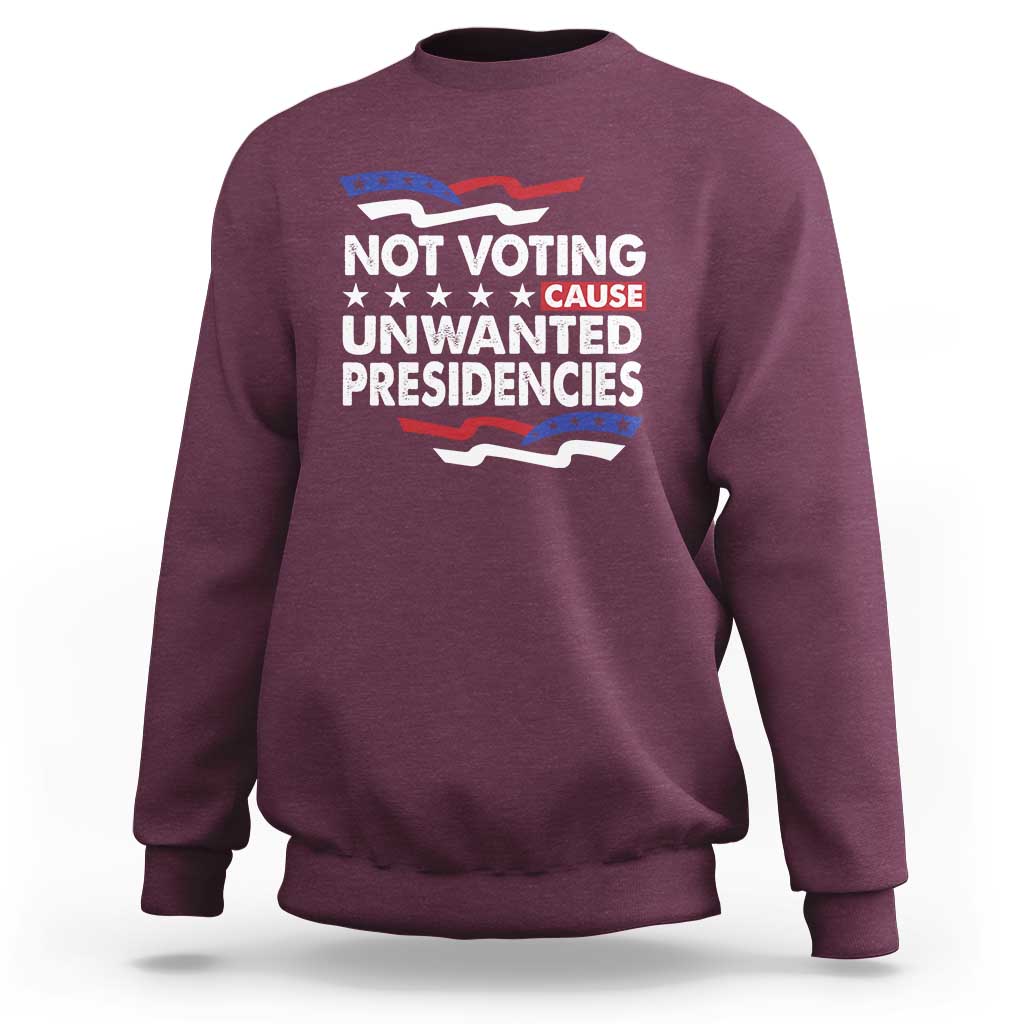 Vote 2024 Sweatshirt Not Voting Causes Unwanted Presidencies - Wonder Print Shop