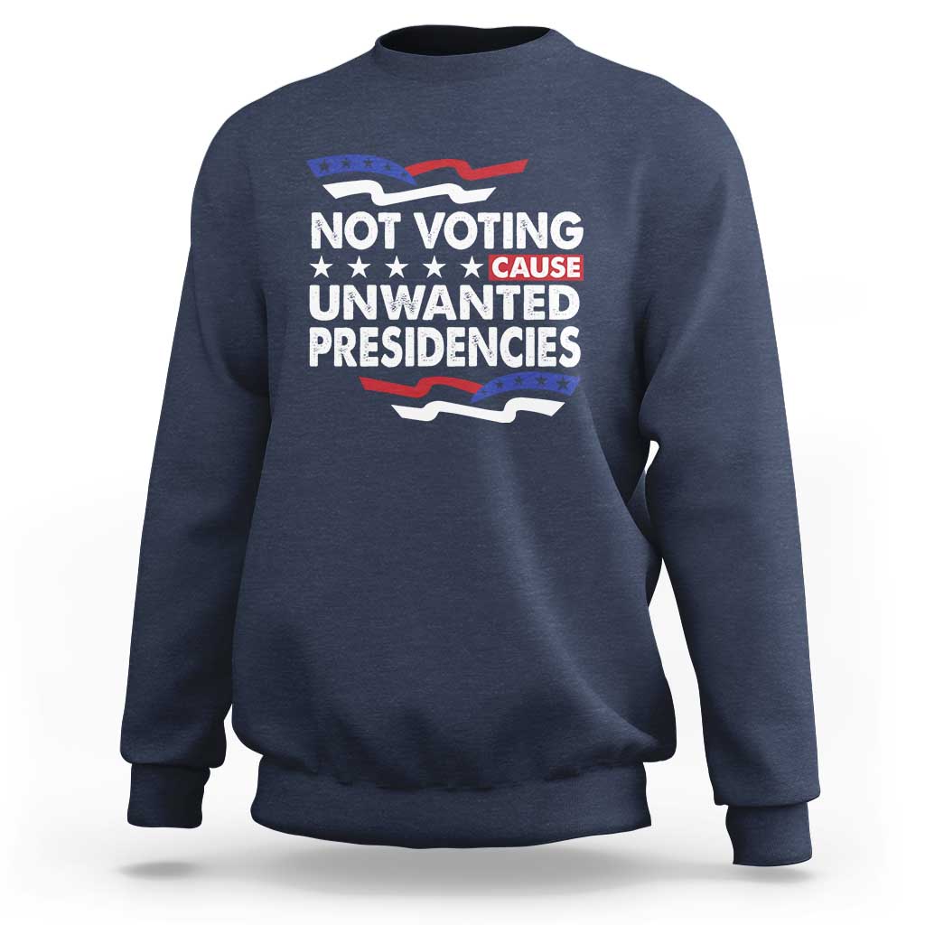 Vote 2024 Sweatshirt Not Voting Causes Unwanted Presidencies - Wonder Print Shop