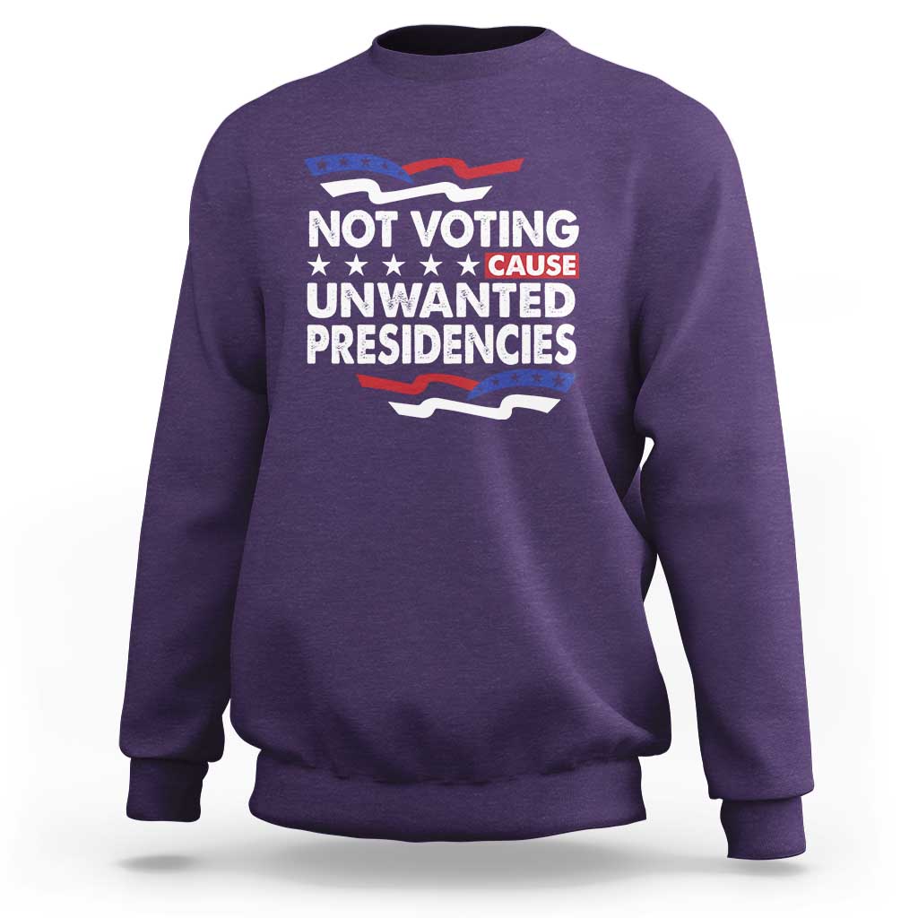 Vote 2024 Sweatshirt Not Voting Causes Unwanted Presidencies - Wonder Print Shop