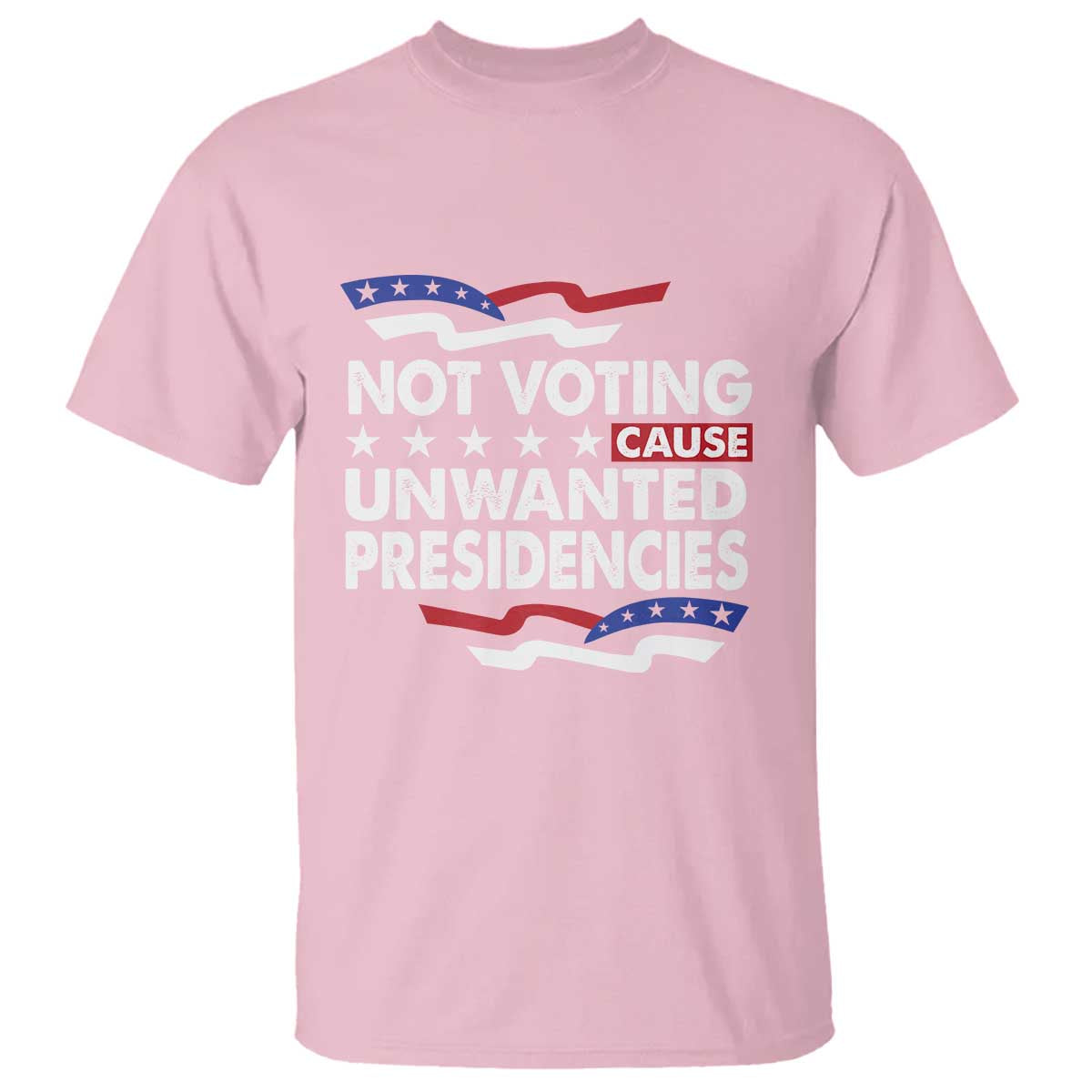 Vote 2024 T Shirt Not Voting Causes Unwanted Presidencies - Wonder Print Shop