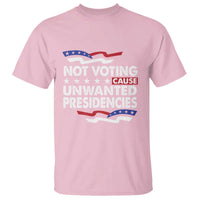 Vote 2024 T Shirt Not Voting Causes Unwanted Presidencies - Wonder Print Shop