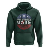Vote 2024 Hoodie 18 and Ready To Vote First Time Voter - Wonder Print Shop