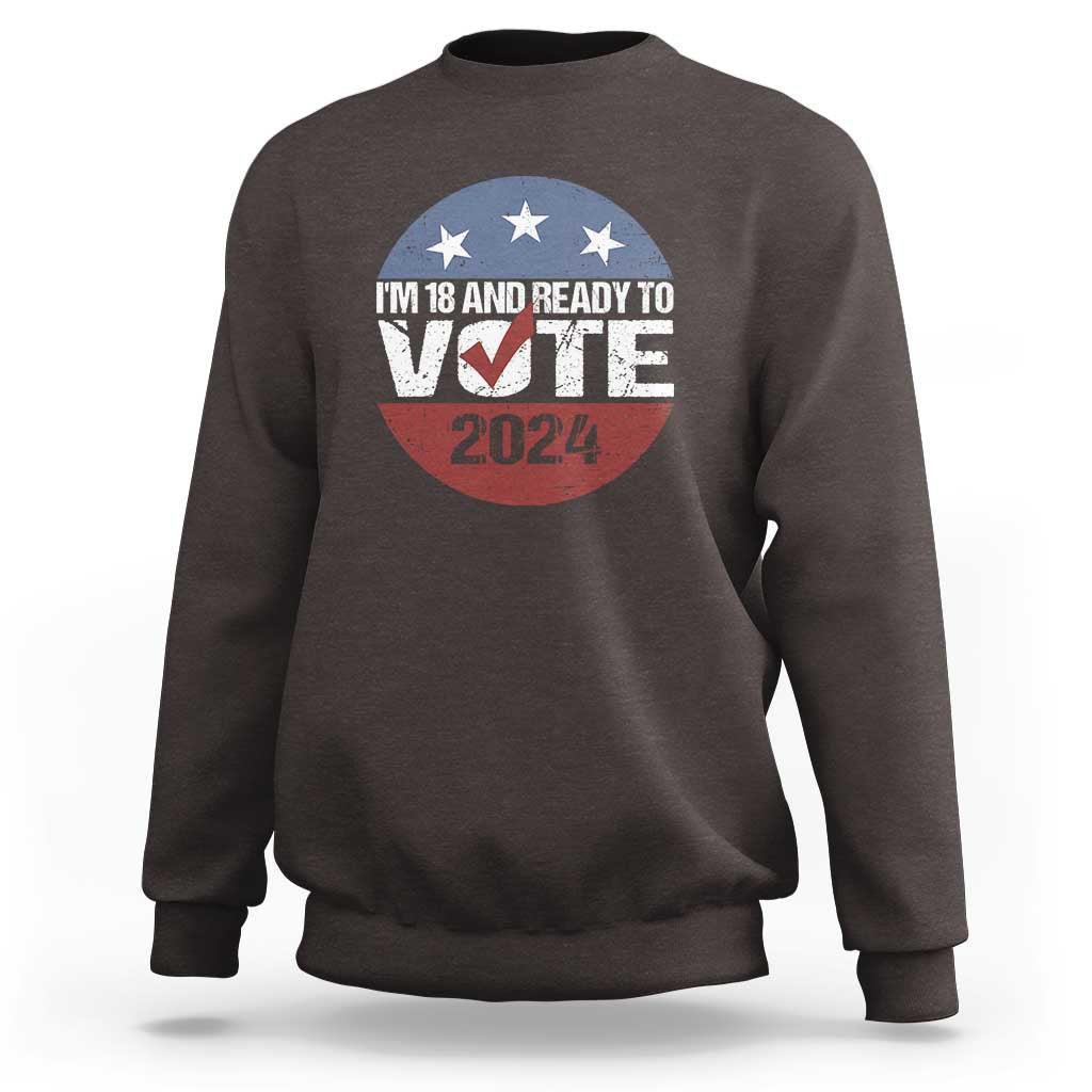 Vote 2024 Sweatshirt 18 and Ready To Vote First Time Voter - Wonder Print Shop