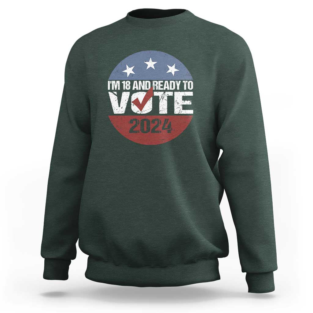 Vote 2024 Sweatshirt 18 and Ready To Vote First Time Voter - Wonder Print Shop