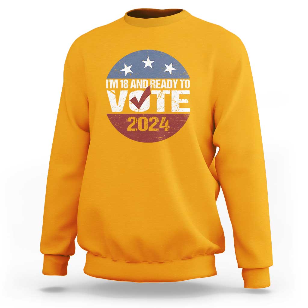 Vote 2024 Sweatshirt 18 and Ready To Vote First Time Voter - Wonder Print Shop