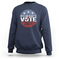 Vote 2024 Sweatshirt 18 and Ready To Vote First Time Voter - Wonder Print Shop