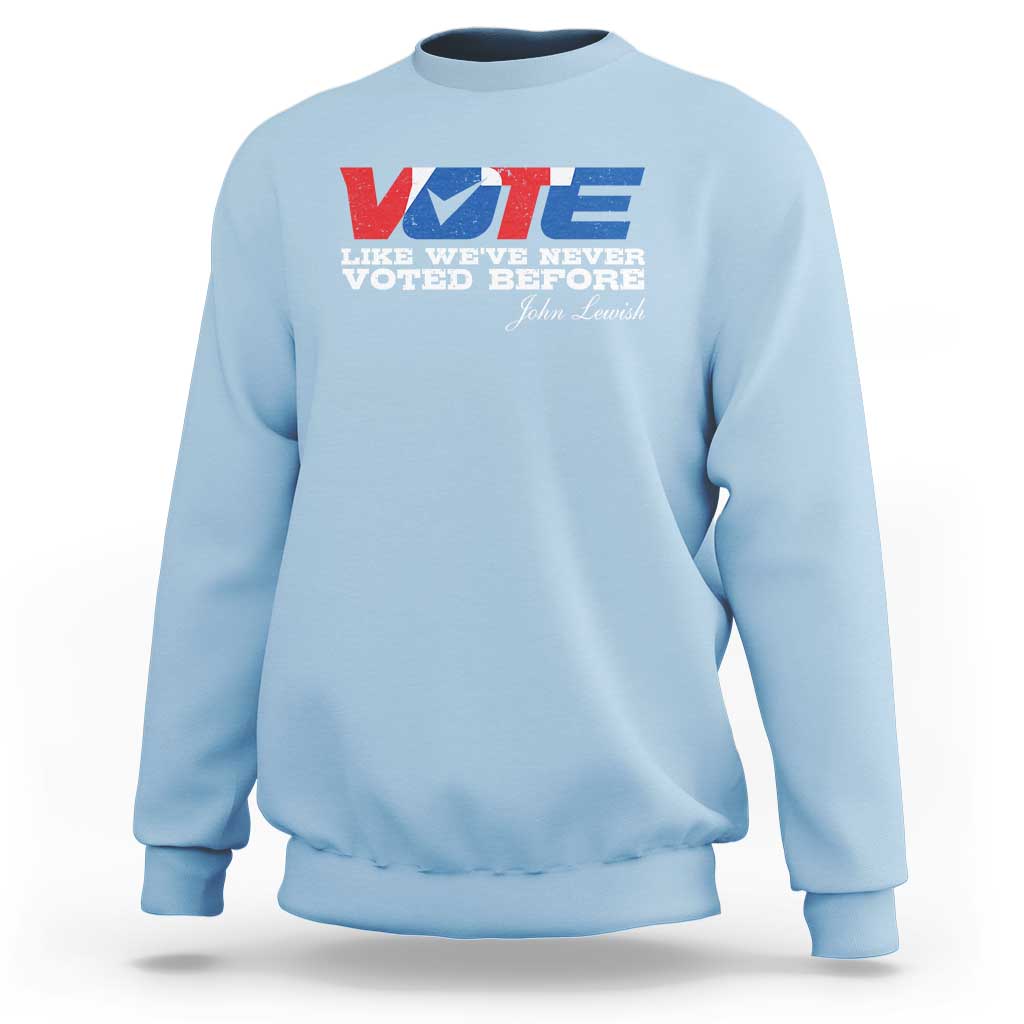 Vote 2024 Sweatshirt Like We've Never Voted Before - Wonder Print Shop