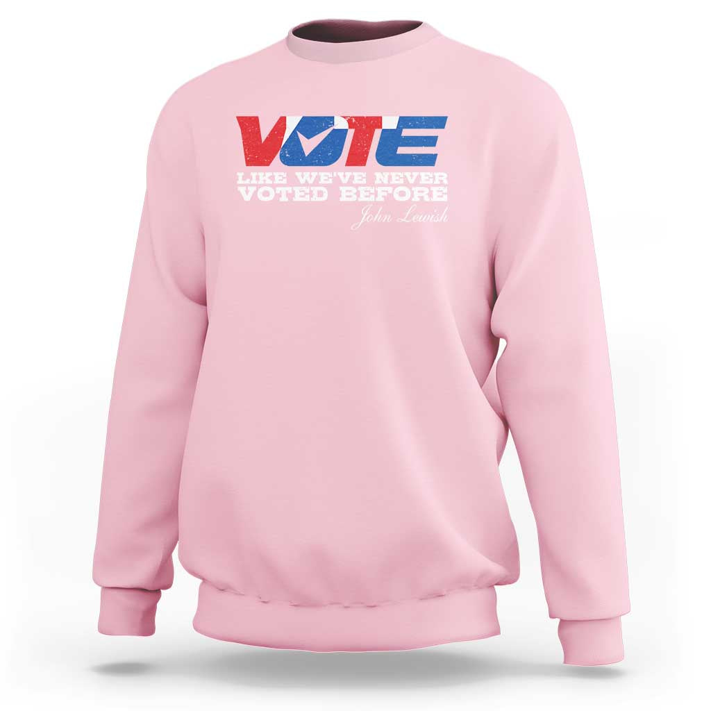 Vote 2024 Sweatshirt Like We've Never Voted Before - Wonder Print Shop