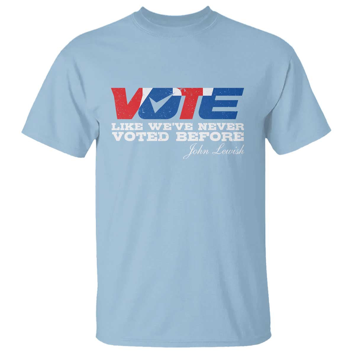 Vote 2024 T Shirt Like We've Never Voted Before - Wonder Print Shop