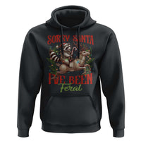 Funny Christmas Raccoon Hoodie Sorry Santa I've Been Feral Reindeer