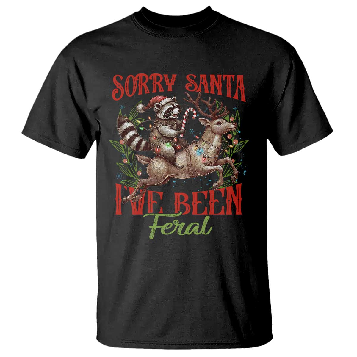 Funny Christmas Raccoon T Shirt Sorry Santa I've Been Feral Reindeer - Wonder Print Shop