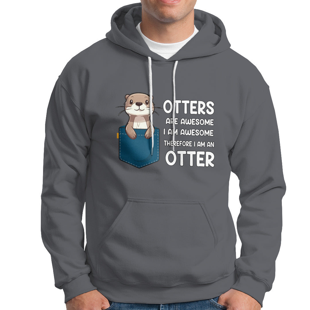 Otters Are Awesome I'm Awesome Therefore I Am An Otter Hoodie - Wonder Print Shop