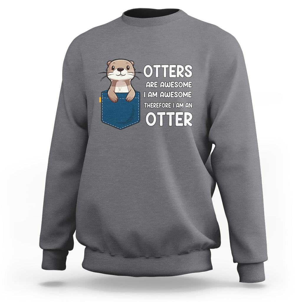 Otters Are Awesome I'm Awesome Therefore I Am An Otter Sweatshirt - Wonder Print Shop