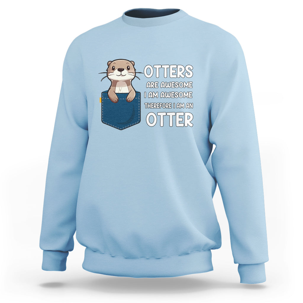 Otters Are Awesome I'm Awesome Therefore I Am An Otter Sweatshirt - Wonder Print Shop