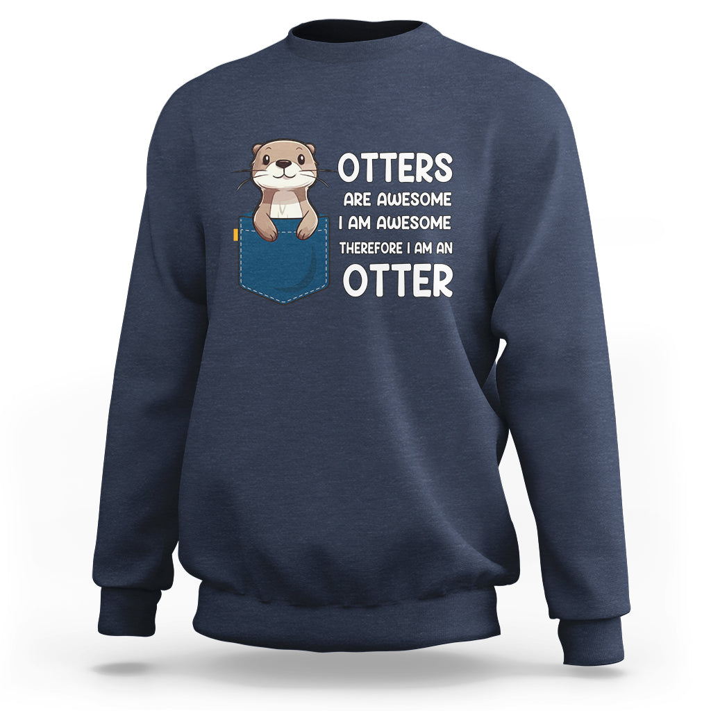 Otters Are Awesome I'm Awesome Therefore I Am An Otter Sweatshirt - Wonder Print Shop