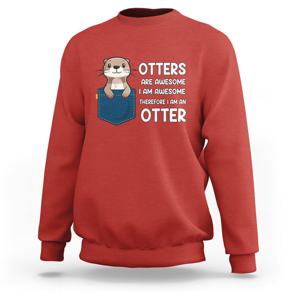 Otters Are Awesome I'm Awesome Therefore I Am An Otter Sweatshirt - Wonder Print Shop