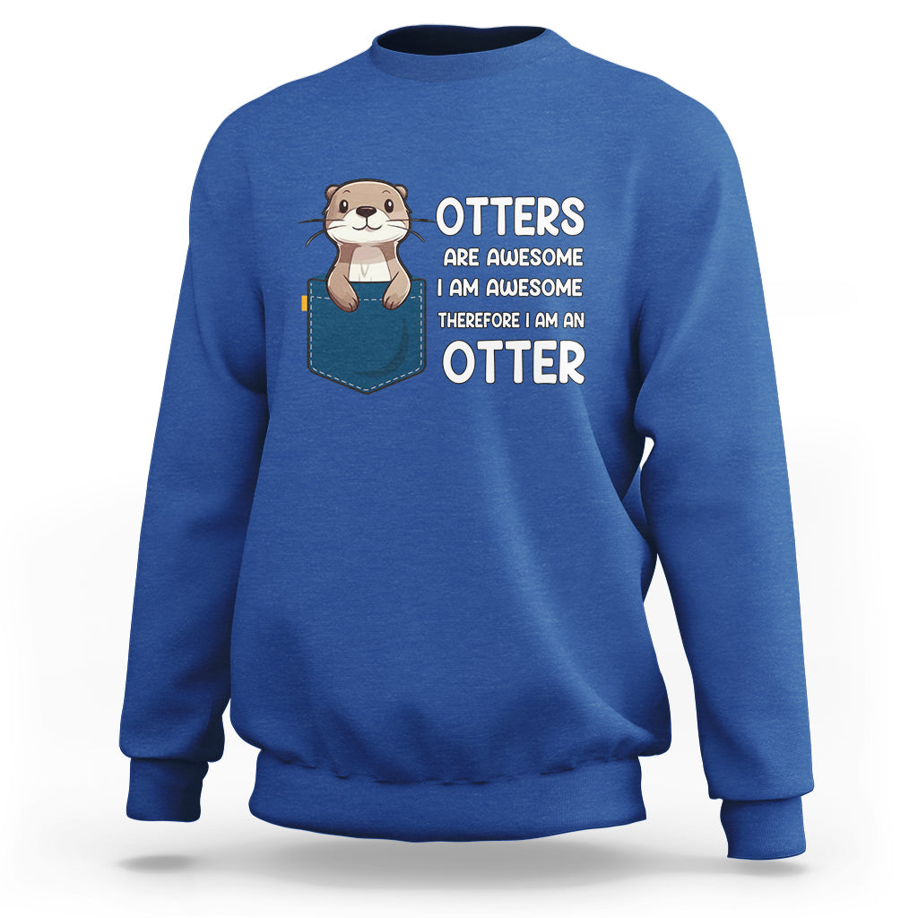 Otters Are Awesome I'm Awesome Therefore I Am An Otter Sweatshirt - Wonder Print Shop