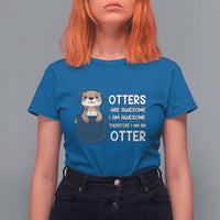 Otters Are Awesome I'm Awesome Therefore I Am An Otter T Shirt For Women - Wonder Print Shop