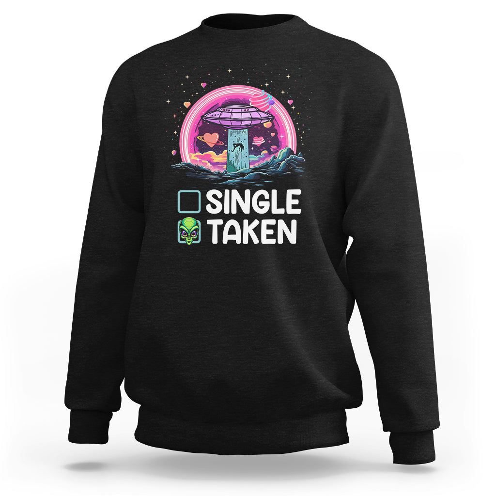 Funny Valentine's Day Sweatshirt Single Or Taken Alien UFO - Wonder Print Shop