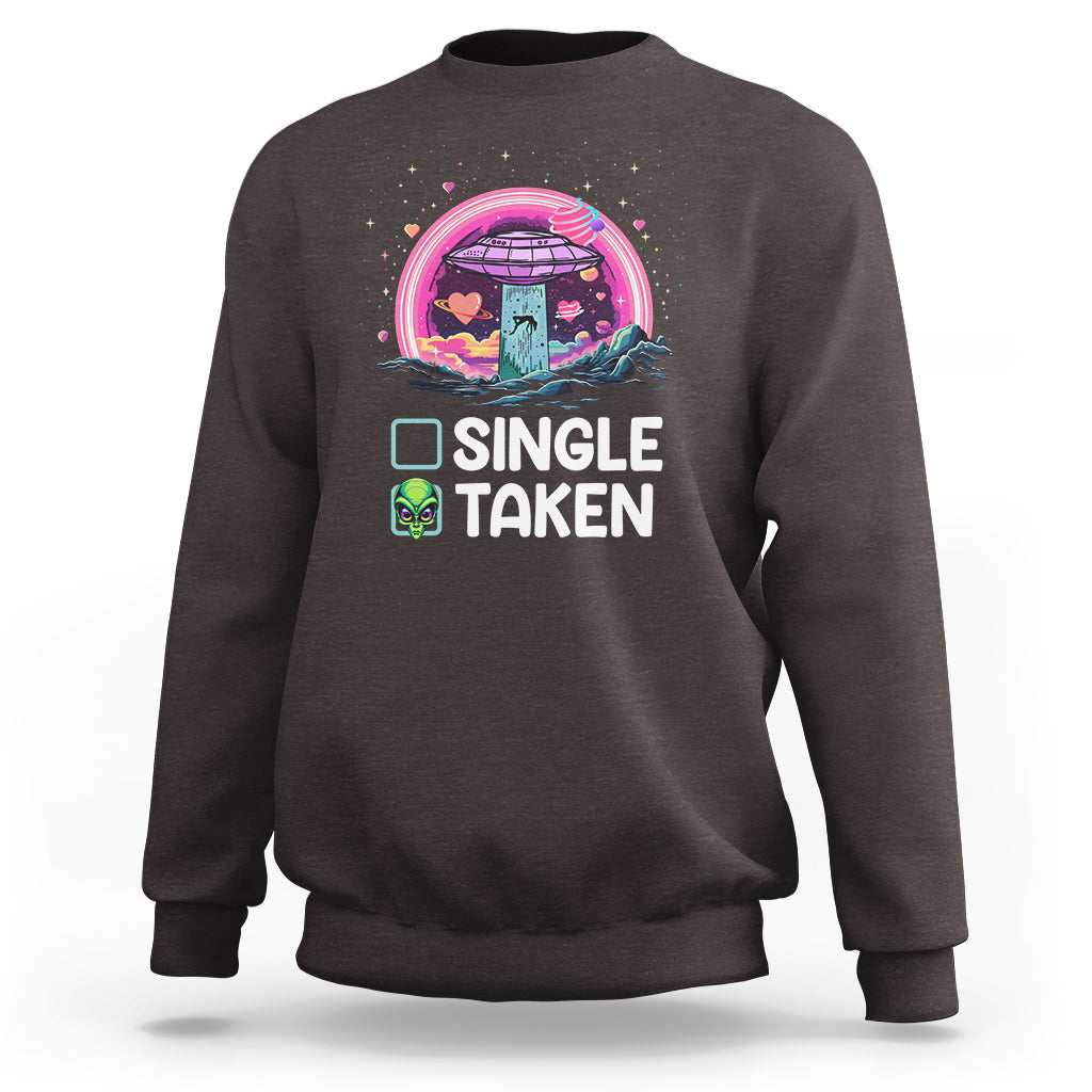 Funny Valentine's Day Sweatshirt Single Or Taken Alien UFO - Wonder Print Shop