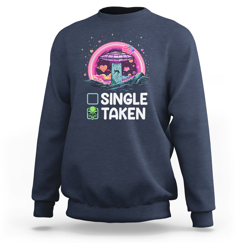 Funny Valentine's Day Sweatshirt Single Or Taken Alien UFO - Wonder Print Shop
