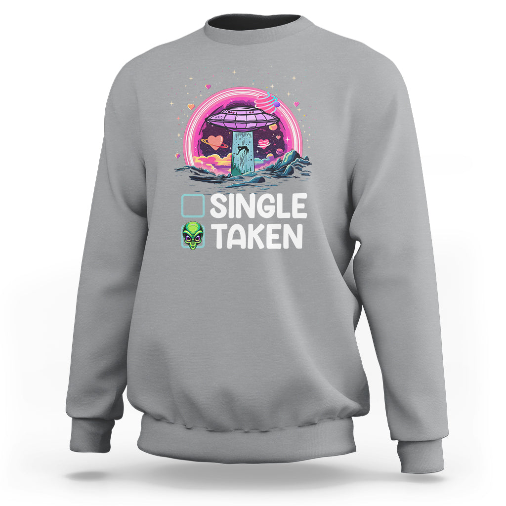 Funny Valentine's Day Sweatshirt Single Or Taken Alien UFO - Wonder Print Shop