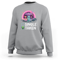 Funny Valentine's Day Sweatshirt Single Or Taken Alien UFO - Wonder Print Shop